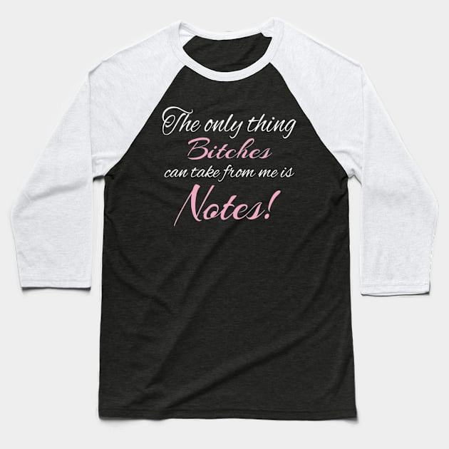 The Only Thing Bitches Can Take From Me Is Notes Funny Baseball T-Shirt by screamingfool